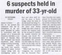 6 suspects held in murder of 33 yr old.JPG - 